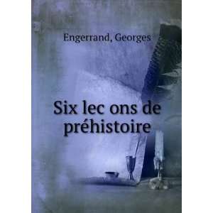  Six lecÌ§ons de preÌhistoire Georges Engerrand Books