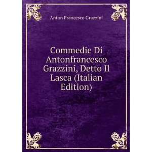  , Detto Il Lasca (Italian Edition) Anton Francesco Grazzini Books
