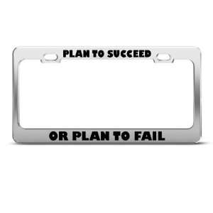 Plan To Succeed Or Plan To Fail Humor Funny Metal License Plate Frame
