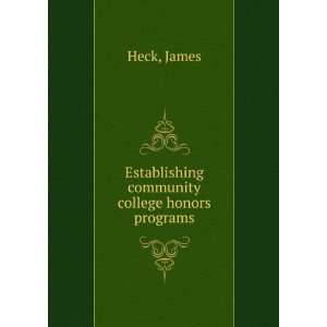  Establishing community college honors programs James Heck Books
