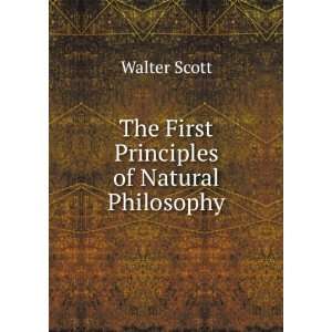   The First Principles of Natural Philosophy Walter Scott Books