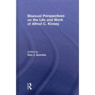 Bisexual Perspectives on the Life and Work of Alfred C. Kinsey by Ron 