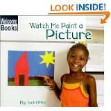 Watch Me Paint a Picture (Welcome Books Making Things) by Jack Otten 