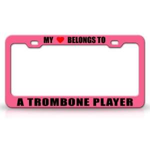MY HEART BELONGS TO A TROMBONE PLAYER Occupation Metal Auto License 