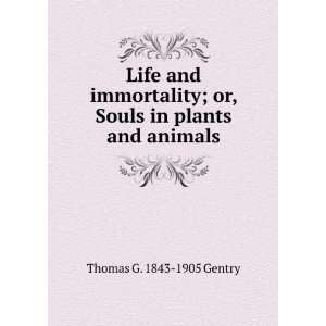  Life and immortality; or, Souls in plants and animals 