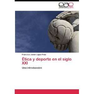 Ética y deporte en el siglo XXI Una introducción (Spanish Edition)