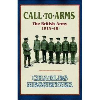 Call to Arms The British Army 1914 18 by Charles Messenger (Jun 2005)