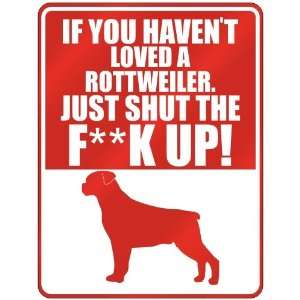  New  If U Havent Loved A Rottweiler , Just Shut The 