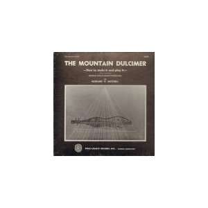 The Mountain Dulcimer How To Make and Play It (after a 