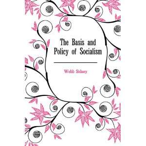  The Basis and Policy of Socialism Webb Sidney Books