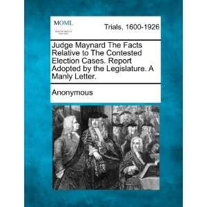  Judge Maynard The Facts Relative to The Contested Election 