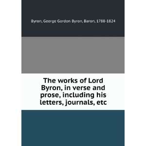 The works of Lord Byron, in verse and prose, including his 