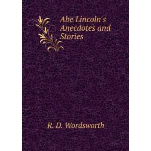    Abe Lincolns Anecdotes and Stories R. D. Wordsworth Books