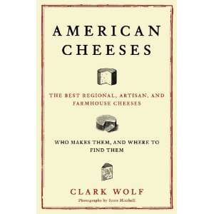  American Cheeses The Best Regional, Artisan, and Farmhouse 