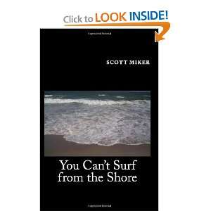  You Cant Surf from the Shore (9781449972684) Scott Miker 