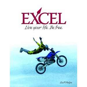   Excel Live Your Life. Be Free. (9780977201006) Scott Phelps Books