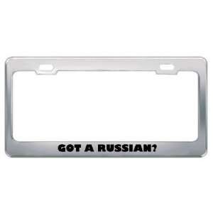 Got A Russian? Nationality Country Metal License Plate Frame Holder 