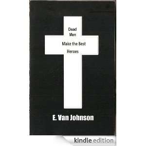 Dead Men Make the Best Heroes E.Van Johnson  Kindle 