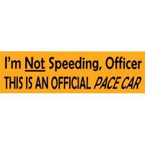 Bumper Sticker Im not speeding officer, this is an official pace car