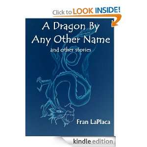 Dragon By Any Other Name and Other Stories Fran LaPlaca  