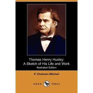 Thomas Henry Huxley A Sketch of His Life and Work 
