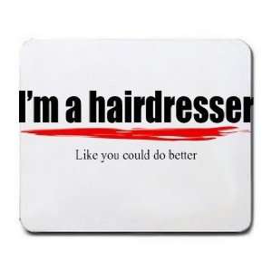   hairdresser Like you could do better Mousepad