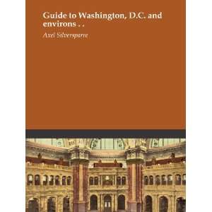  Guide to Washington, D.C. and environs . . Axel 