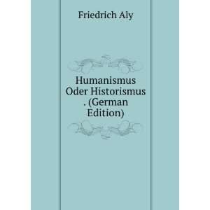  Humanismus Oder Historismus . (German Edition) Friedrich 