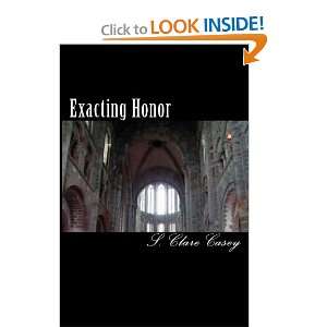  Exacting Honor (9781441466020) S. Clare Casey Books