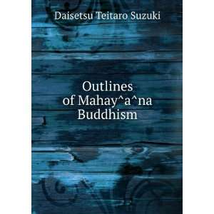 Outlines of MahayÌaÌna Buddhism Daisetsu Teitaro 