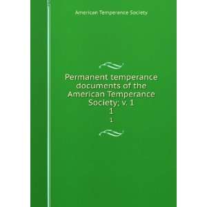  Permanent temperance documents of the American Temperance 