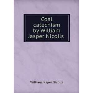   catechism by William Jasper Nicolls . William Jasper Nicolls Books