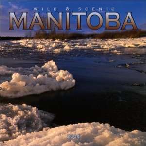  Wild & Scenic Manitoba 2004 Calendar (9780763164676) Mike 