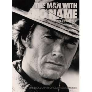  The Man With No Name The Biography of Clint Eastwood 