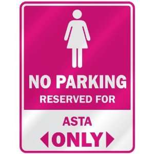  NO PARKING  RESERVED FOR ASTA ONLY  PARKING SIGN NAME 