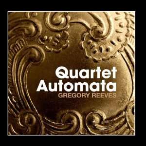  Quartet Automata Gregory Reeves Music