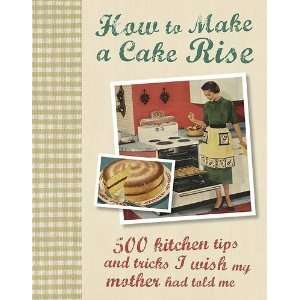  How to Make a Cake Rise (500 Helpful Hints) (9781445473918 