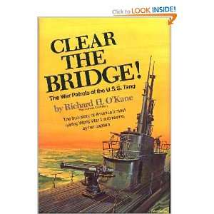  Clear the Bridge The War Patrols of the U.S.S. Tang 