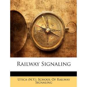  Railway Signaling (9781146353007) Utica (N.Y.). School Of Railway 