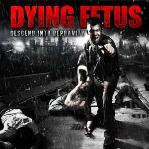  Descend Into Depravity Dying Fetus Music