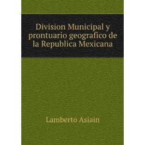   prontuario geografico de la Republica Mexicana Lamberto Asiain Books