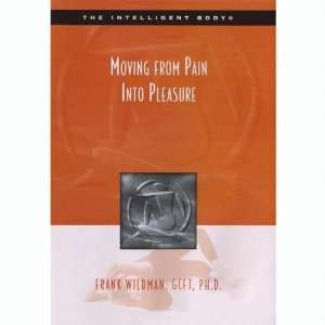  Moving from Pain Into Pleasure Frank C.F.T. Ph.D. Wildman Music