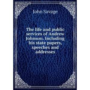  The life and public services of Andrew Johnson. Including 