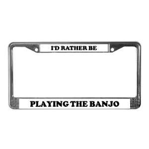  Rather be Playing the Banjo Id rather be License Plate 