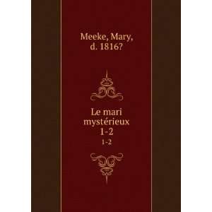  Le mari mystÃ©rieux. 1 2 Mary, d. 1816? Meeke Books