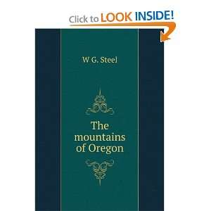  The mountains of Oregon W G. Steel Books