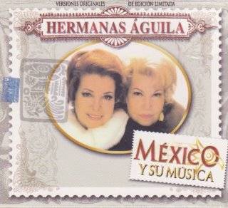 Hermanas Aguila Mexico Y Su Musica 100 Anos De Musica