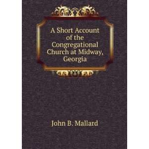   the Congregational Church at Midway, Georgia John B. Mallard Books