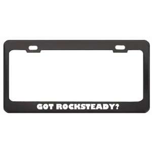 Got Rocksteady? Music Musical Instrument Black Metal License Plate 