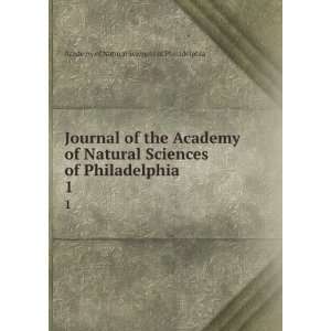 Journal of the Academy of Natural Sciences of Philadelphia. 1 Academy 
